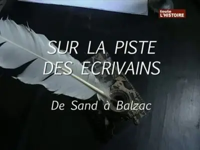 (Toute l'Histoire) Sur la piste des écrivains : De Sand à Balzac (2011)
