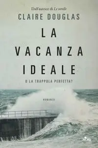 Claire Douglas - La vacanza ideale