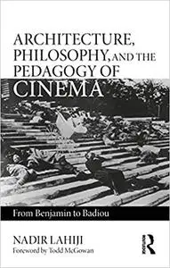 Architecture, Philosophy, and the Pedagogy of Cinema: From Benjamin to Badiou