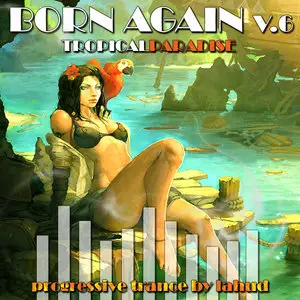 V.A. Born Again 6  - Tropical Paradise - Prog By Lahud (2009)