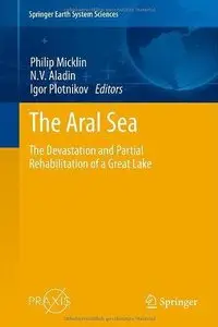 The Aral Sea: The Devastation and Partial Rehabilitation of a Great Lake 