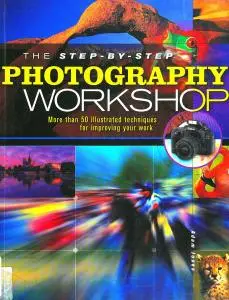 The Step-By-Step Photography Workshop