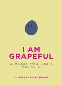 I Am Grapeful: All the Good Thymes I Want to Thank You For