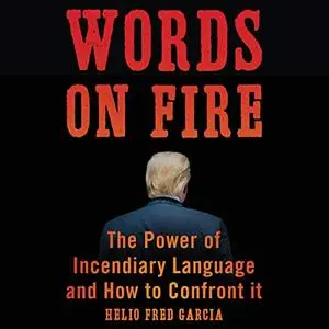 Words on Fire: The Power of Incendiary Language and How to Confront It [Audiobook]