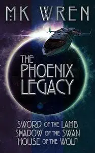 «The Phoenix Legacy (Omnibus Edition)» by M.K.Wren