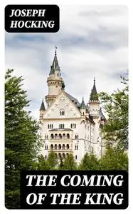 «The Coming of the King» by Joseph Hocking