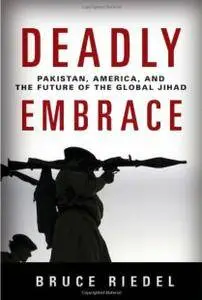 Bruce O. Riedel - Deadly Embrace: Pakistan, America, and the Future of Global Jihad [Repost]
