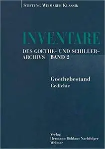 Inventare des Goethe- und Schiller-Archivs: Band 2: Der Goethebestand1.Teil: Gedichte