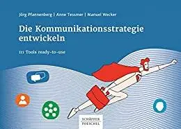 Die Kommunikationsstrategie entwickeln: 111 Tools ready-to-use