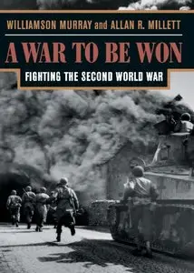 "A War To Be Won: Fighting the Second World War " by Williamson Murray, Allan R. Millett 