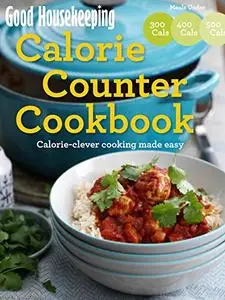 Good Housekeeping Calorie Counter Cookbook: Calorie-clever cooking made easy