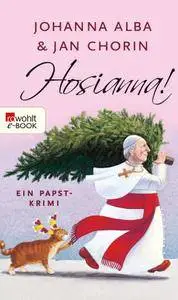 Johanna Alba & Jan Chorin - Hosianna! (Ein Papst-Krimi 3)