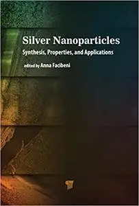 Silver Nanoparticles: Synthesis, Properties, and Applications