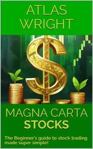 MAGNA CARTA - STOCKS: The Beginner's guide to stock trading made super simple!