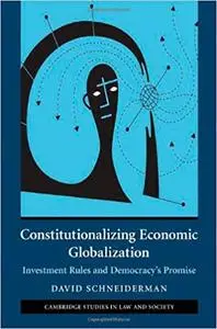 Constitutionalizing Economic Globalization: Investment Rules and Democracy's Promise