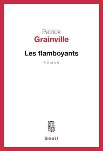 Patrick Grainville, "Les flamboyants"