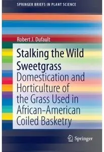 Stalking the Wild Sweetgrass: Domestication and Horticulture of the Grass Used in African-American Coiled Basketry