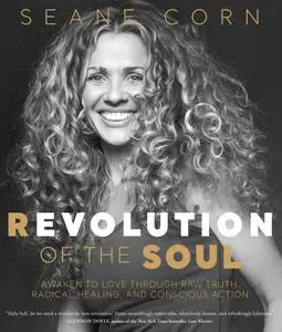 Revolution of the Soul Awaken to Love Through Raw Truth, Radical Healing, and Conscious Action