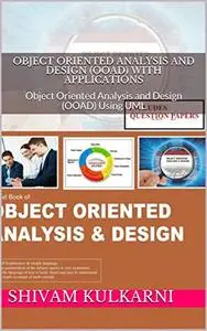 Object Oriented Analysis and Design (OOAD) With Applications: Object Oriented Analysis and Design (OOAD) Using UML