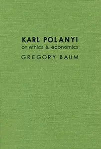 Karl Polanyi on Ethics and Economics: Foreword by Marguerite Mendell