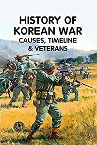 History of Korean War: Causes, Timeline & Veterans: Causes, Timeline & Veterans