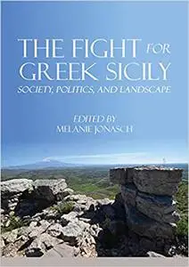 The Fight for Greek Sicily: Society, Politics, and Landscape