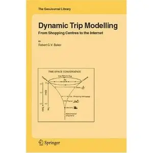 Dynamic Trip Modelling: From Shopping Centres to the Internet