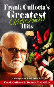 «Frank Cullotta's Greatest (Kitchen) Hits» by Dennis N. Griffin, Frank Cullotta