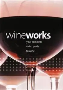 Wineworks – A Complete Video Guide To Wine