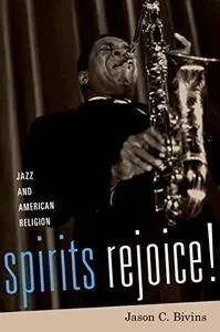 Spirits Rejoice!: Jazz and American Religion (Repost)