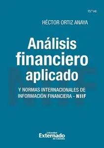 «Análisis financiero aplicado y normas internacionales de información financiera - NIIF» by Héctor Ortiz Anaya