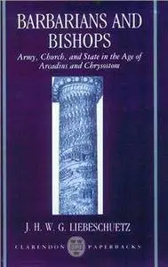 Barbarians and Bishops: Army, Church, and State in the Age of Arcadius and Chrysostom