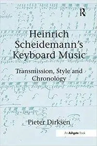 Heinrich Scheidemann's Keyboard Music: Transmission, Style and Chronology