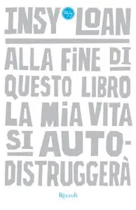 Insy Loan - Alla fine di questo libro la mia vita si autodistruggerà