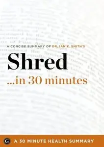 Shred in 30 Minutes - The Expert Guide to Ian K. Smith's Critically Acclaimed Book (repost)