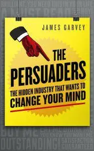 The Persuaders: The hidden industry that wants to change your mind