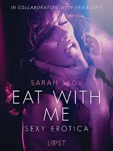 «Eat with Me – Sexy erotica» by Sarah Skov