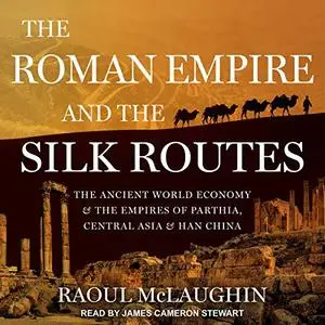 The Roman Empire and the Silk Routes [Audiobook]