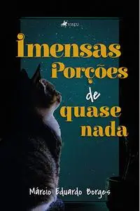 «Imensas porções de quase nada» by Márcio Eduardo Borges