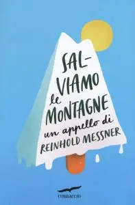 Reinhold Messner - Salviamo le montagne. Un appello di Reinhold Messner