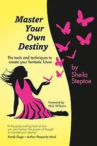 «Master Your Own Destiny» by Sheila Steptoe