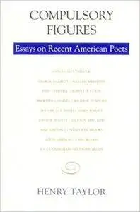 Compulsory Figures: Essays on Recent American Poets