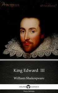 «King Edward III by William Shakespeare – Apocryphal (Illustrated)» by William Shakespeare