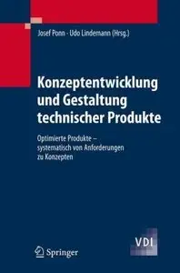 Konzeptentwicklung und Gestaltung technischer Produkte: Optimierte Produkte - systematisch von Anforderungen zu Konzepten