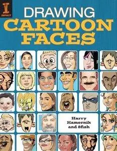 Drawing Cartoon Faces: 55+ Projects for Cartoons, Caricatures & Comic Portraits (repost)