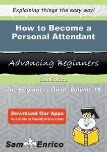 How to Become a Personal Attendant