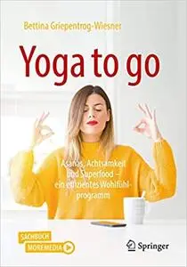 Yoga to go: Asanas, Achtsamkeit und Superfood – ein effizientes Wohlfühlprogramm