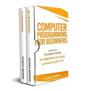 COMPUTER PROGRAMMING FOR BEGINNERS: Complete Guide for Beginners to Learn and Mastering SQL & C#