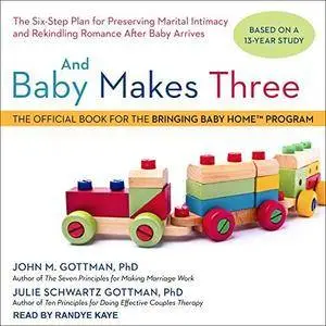 And Baby Makes Three: The Six-Step Plan for Preserving Marital Intimacy and Rekindling Romance After Baby Arrives [Audiobook]