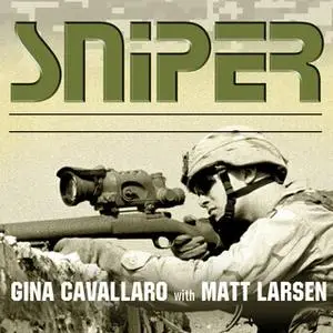 «Sniper: American Single-Shot Warriors in Iraq and Afghanistan» by Matt Larsen,Gina Cavallaro